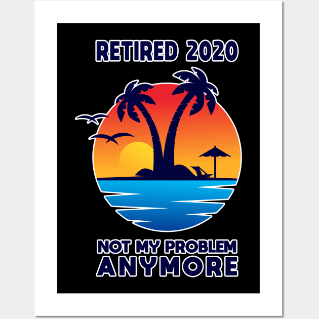 Retired 2020 Not My Problem Anymore Vintage Retirement Gift Wall Art by Herotee